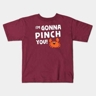 I'm Gonna Pinch You! Kids T-Shirt